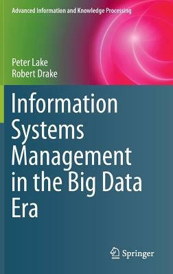 Information Systems Management in the Big Data Era by Peter Lake, Robert Drake