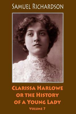 Clarissa Harlowe or the History of a Young Lady. Volume 7 by Samuel Richardson