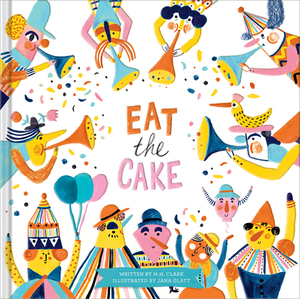 Eat the Cake by M. H. Clark