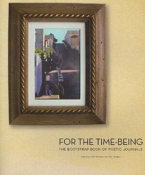 For the Time Being: The Bootstrap Book of Poetic Journals by Tom Morgan, Tyler Doherty