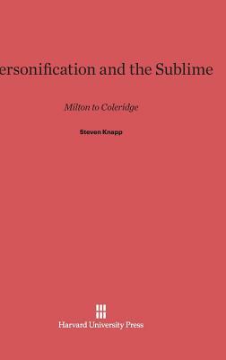 Personification And The Sublime: Milton To Coleridge by Steven Knapp