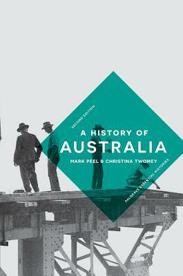 A History of Australia by Christina Twomey, Mark Peel