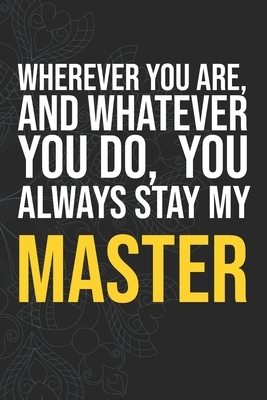 Wherever you are, And whatever you do, You always Stay My Master by Idol Publishing