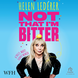  Not That I'm Bitter by Helen Lederer