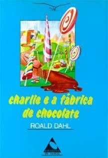 Charlie e a fábrica de chocolate by Roald Dahl