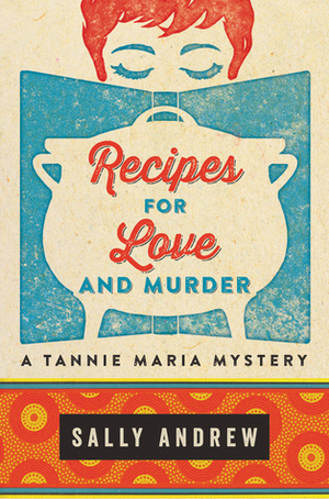 Recipes for Love and Murder: A Tannie Maria Mystery by Sally Andrew