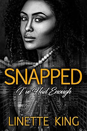 Snapped: I've Had Enough by Linette King