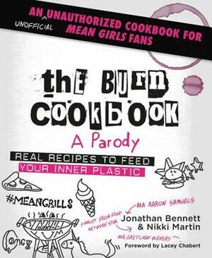 The Burn Cookbook: An Unofficial Unauthorized Cookbook for Mean Girls Fans by Nikki Martin, Jonathan Bennett