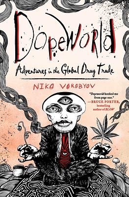 Dopeworld: Adventures in the Global Drug Trade by Niko Vorobyov