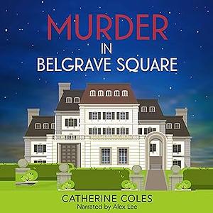 Murder in Belgrave Square by Catherine Coles