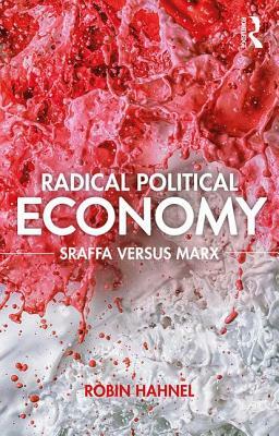 Radical Political Economy: Sraffa Versus Marx by Robin Hahnel