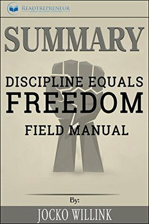 Summary: Discipline Equals Freedom: Field Manual by Readtrepreneur Publishing