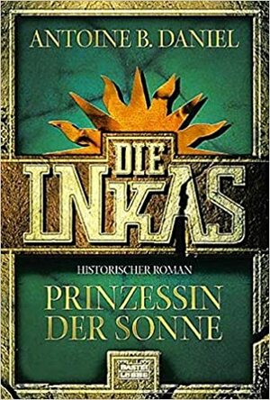 Die Inkas - Prinzessin der Sonne by Antoine B. Daniel