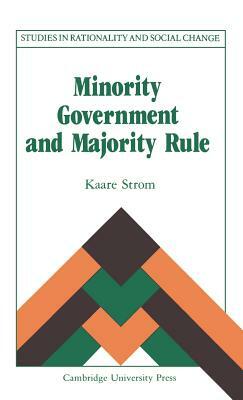 Minority Government and Majority Rule by Kaare Strøm