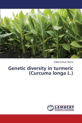 Genetic Diversity in Turmeric (Curcuma Longa L.) by Verma Rahul Kumar