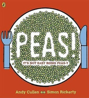 Peas!: It's Not Easy Being Peas-y by Simon Rickerty, Andrew Cullen