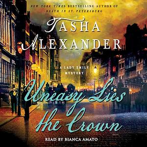 Uneasy Lies the Crown by Tasha Alexander