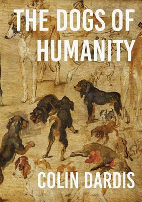 The Dogs Of Humanity by Colin Dardis