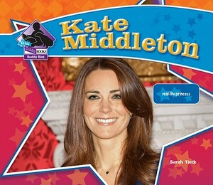 Kate Middleton: Real-Life Princess: Real-Life Princess by Sarah Tieck