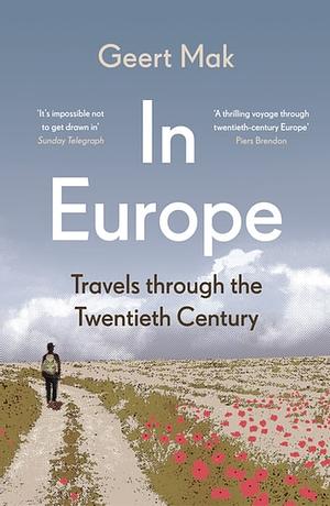 In Europe: Travels Through the Twentieth Century by Geert Mak