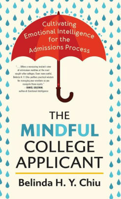 The Mindful College Applicant: Cultivating Emotional Intelligence for the Admissions Process by Belinda H.Y. Chiu