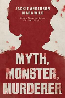 Myth, Monster, Murderer by Ciara Wild, Jackie Anderson