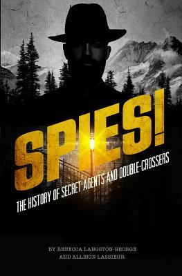 Spies!: The History of Secret Agents and Double-Crossers by Allison Lassieur, Rebecca Langston-George