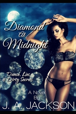 DIAMOND At Midnight: Dance, Lies & Dirty Secrets! by J. A. Jackson