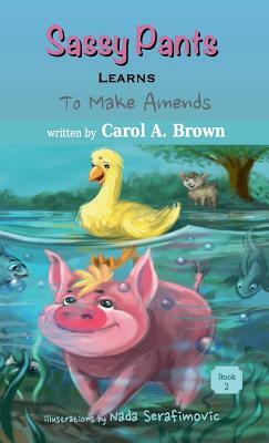 SASSY PANTS LEARNS To Make Amends by Carol A. Brown