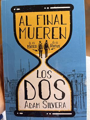 Al Final Mueren Los DOS by Adam Silvera
