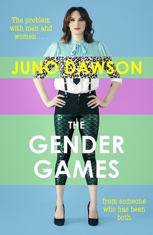 The Gender Games: The Problem with Men and Women, from Someone Who Has Been Both by Juno Dawson