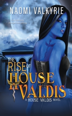 The Rise of House Valdis by Naomi Valkyrie
