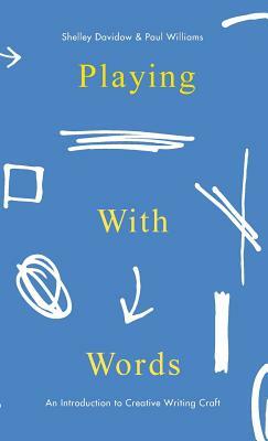 Playing with Words: A Introduction to Creative Craft by Paul Williams, Shelley Davidow