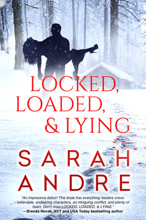 Locked, Loaded, & Lying by Sarah Andre