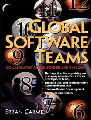 Global Software Teams: Colloborating Across Borders and Time Zones by Erran Carmel