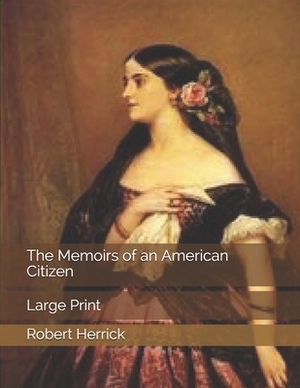 The Memoirs of an American Citizen: Large Print by Robert Herrick