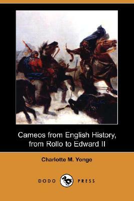 Cameos from English History, from Rollo to Edward II (Dodo Press) by Charlotte Mary Yonge