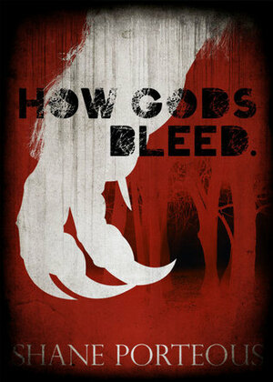 How Gods Bleed by Shane Porteous