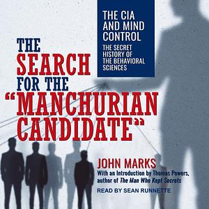 The Search for the Manchurian Candidate: The CIA and Mind Control: The Secret History of the Behavioral Sciences by John D. Marks, John D. Marks