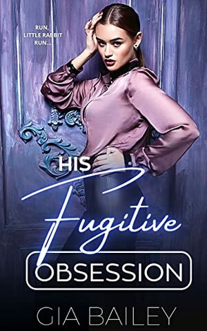 His Fugitive Obsession by Gia Bailey