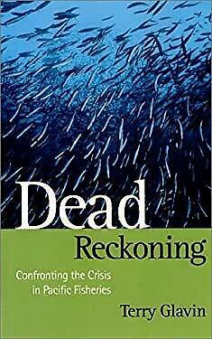 Dead reckoning: Confronting the crisis in Pacific fisheries by Terry Glavin