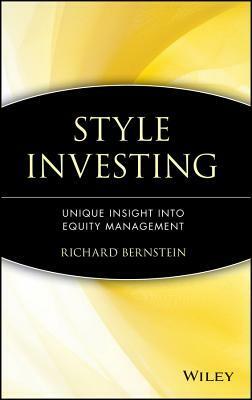 Style Investing: Unique Insight Into Equity Management (Frontiers in Finance) by Richard Bernstein