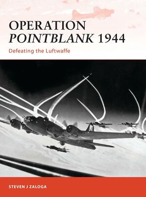 Operation Pointblank 1944: Defeating the Luftwaffe by Steven J. Zaloga