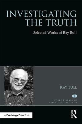 Investigating the Truth: Selected Works of Ray Bull by Ray Bull