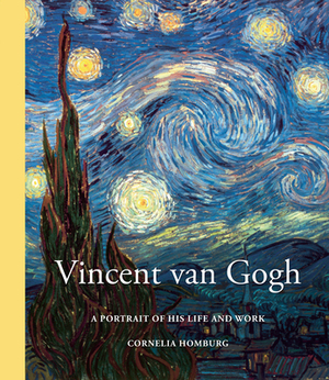 Vincent Van Gogh: A Portrait of His Life and Work by Cornelia Homburg