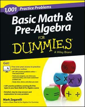 Basic Math and Pre-Algebra: 1,001 Practice Problems for Dummies (+ Free Online Practice) by Mark Zegarelli