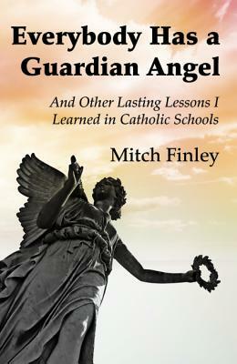 Everybody Has a Guardian Angel by Mitch Finley
