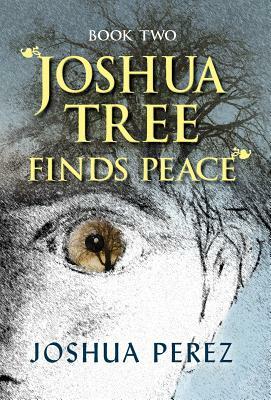 Joshua Tree Finds Peace, Book Two by Joshua Perez