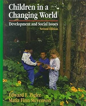 Children in a Changing World: Development and Social Issues by Edward F. Zigler