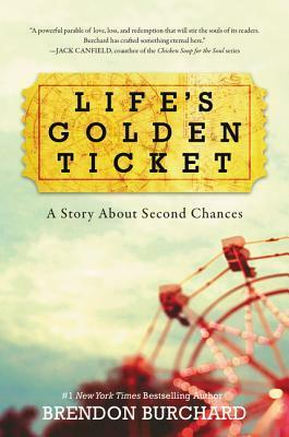 Life's Golden Ticket: A Story About Second Chances by Brendon Burchard